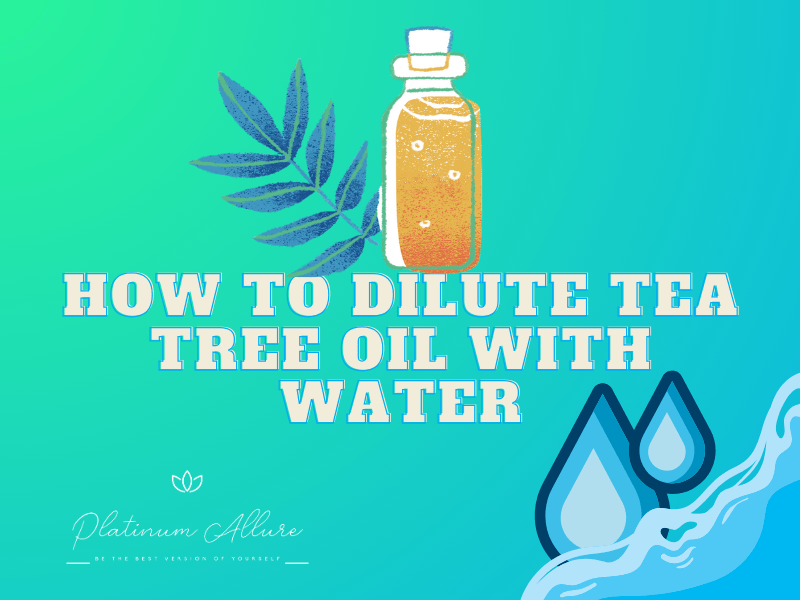 How To Dilute Tea Tree Oil With Water